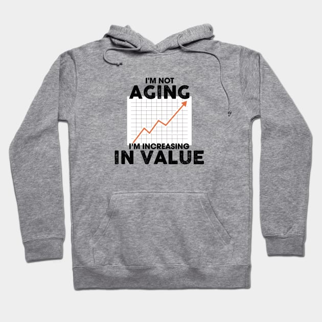 I'm Not Aging I'm Increasing in Value Hoodie by Venus Complete